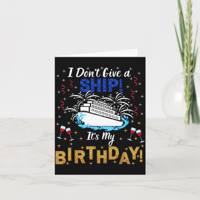 Tarjeta I Don't Give A Ship. It's My Birthday. Cruise Ship (Anverso)