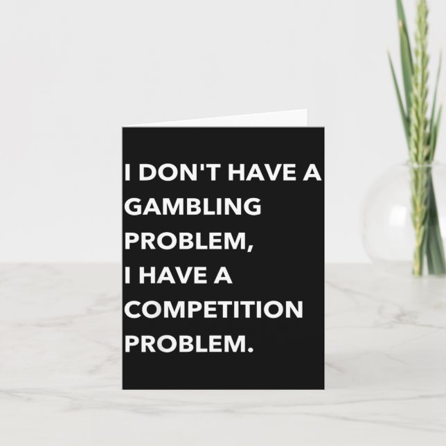Tarjeta I Don't Have A Gambling Problem I Have A Competiti (Anverso)