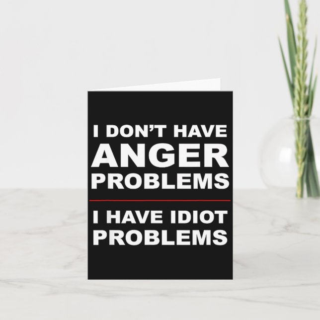 Tarjeta I Don't Have Anger Problems - I Have Idiot Problem (Anverso)