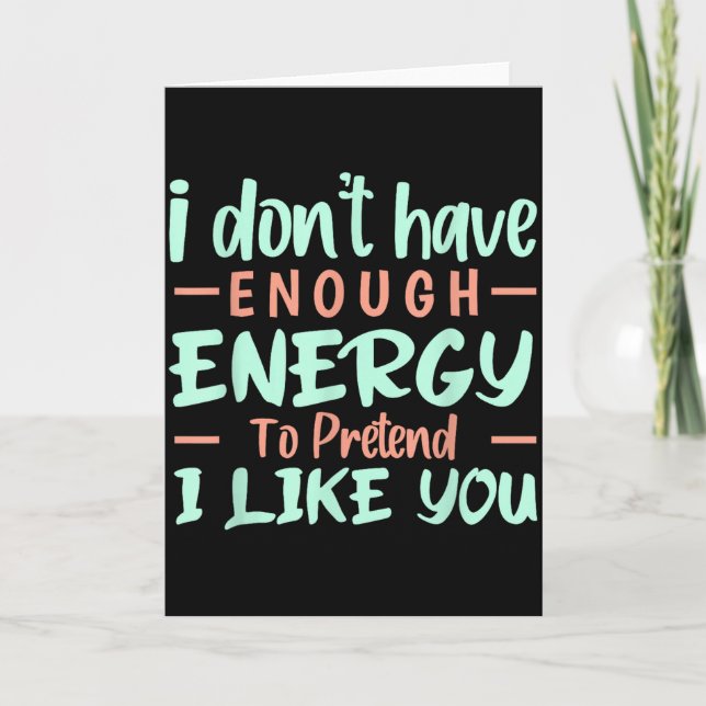 Tarjeta I Don't Have Enough Energy To Pretend I Like You F (Anverso)