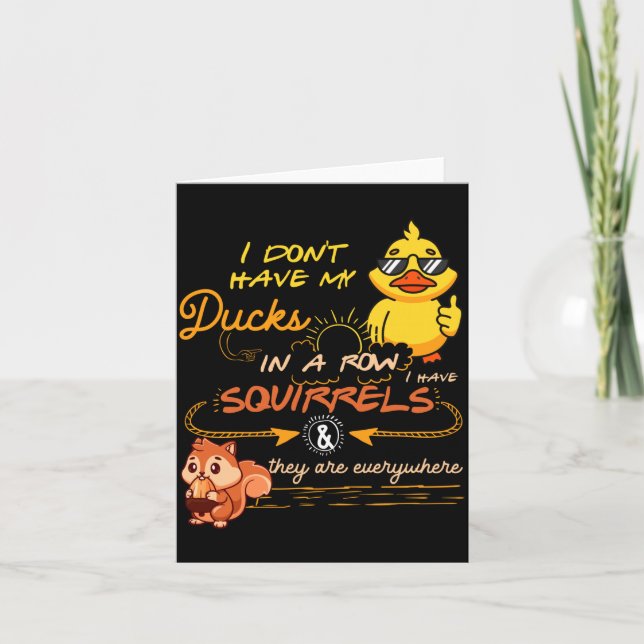 Tarjeta I Don't Have My Ducks In A Row Squirrels They Are  (Anverso)