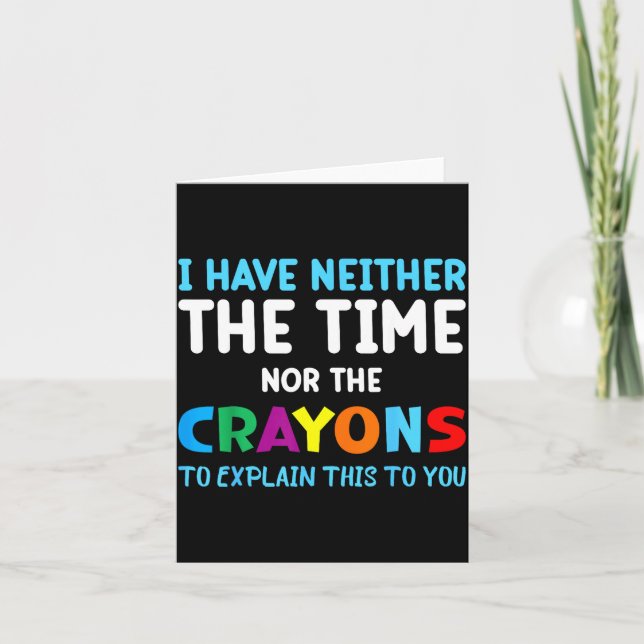 Tarjeta I Don't Have The Time Or The Crayons Funny Sarcasm (Anverso)
