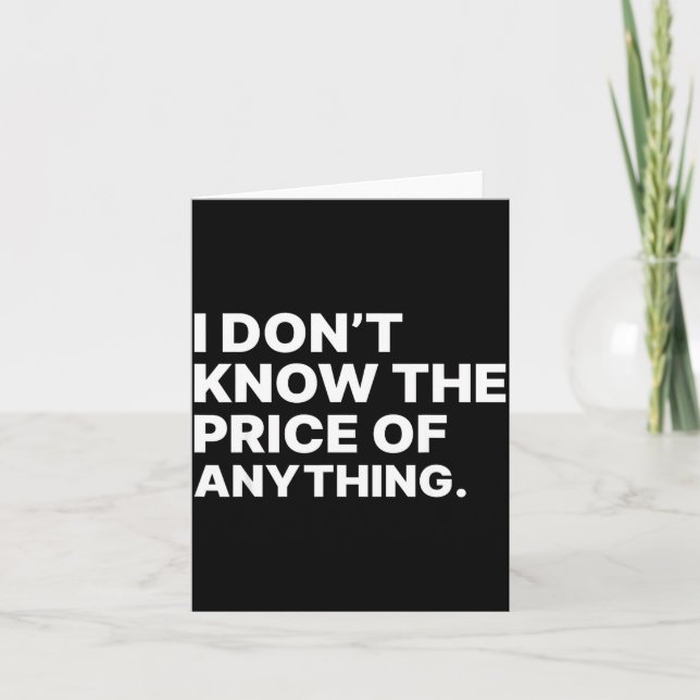 Tarjeta I Don't Know The Price Of Anything Funny Quote Hum (Anverso)