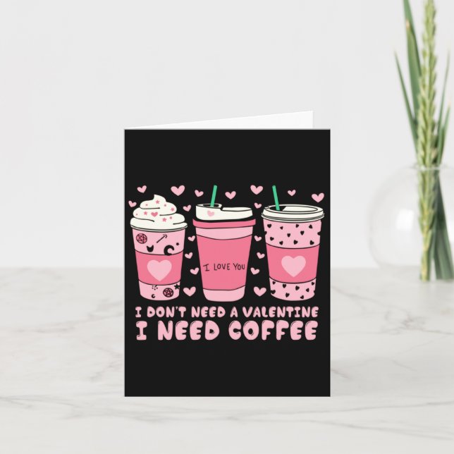 Tarjeta I Dont Need A Valentine I Need Coffee Anti Valent  (Anverso)