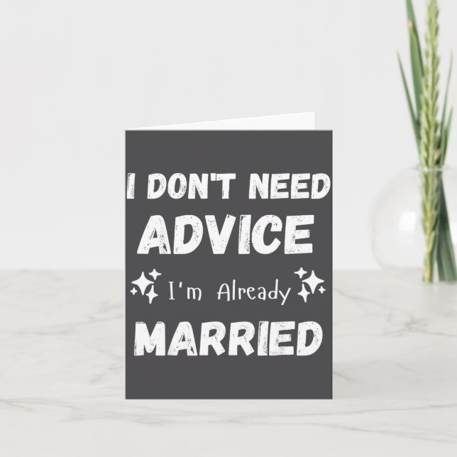 Tarjeta I Don't Need Advice I'm Already Married Sarcastic  (Anverso)