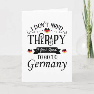 Tarjeta I Dont Need Therapy I Just Need To Go To Germany