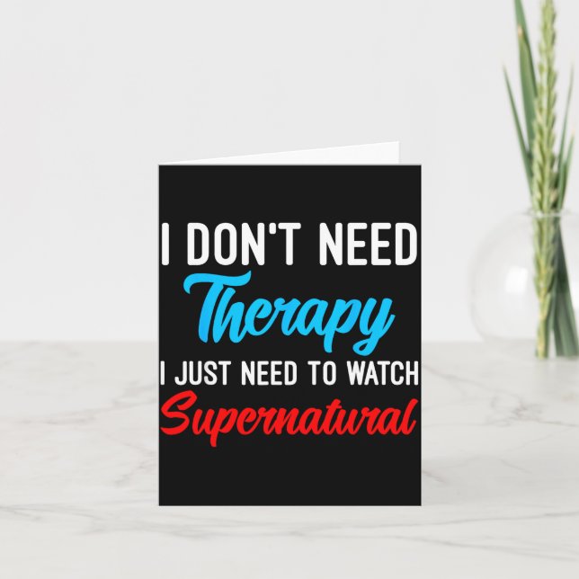 Tarjeta I Don't Need Therapy I Just Need To Watch Supernat (Anverso)