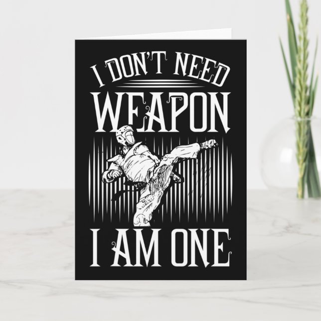 Tarjeta I Don't Need Weapon, I Am One -karate Taekwondo Ma (Anverso)