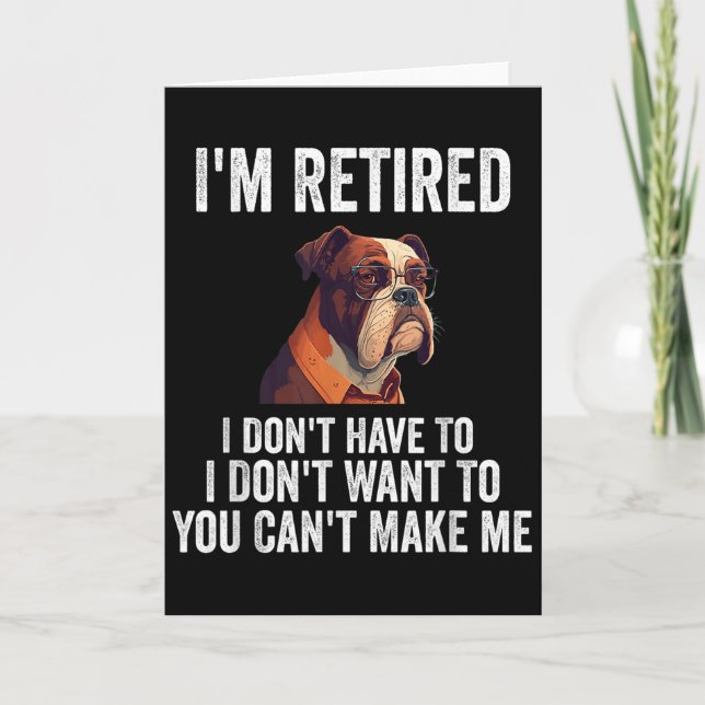 Tarjeta I Don't Want Have To You Can't Make Me I'm Retired (Anverso)