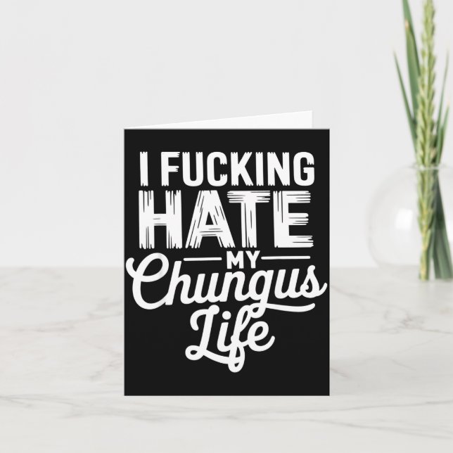 Tarjeta I Fcking Hate My Chungus Life Funny  (Anverso)