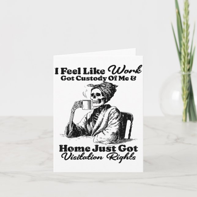 Tarjeta I Feel Like Work Got Custody Of Me And Home Just G (Anverso)