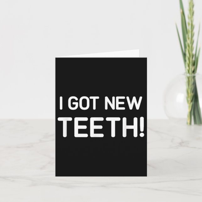 Tarjeta I Got New Teeth, Funny, Jokes, Sarcastic  (Anverso)