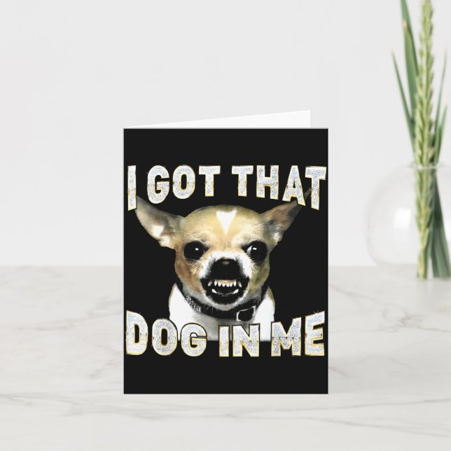 Tarjeta I Got That Dog In Me Funny Dog Chihuahua Lovers Me (Anverso)