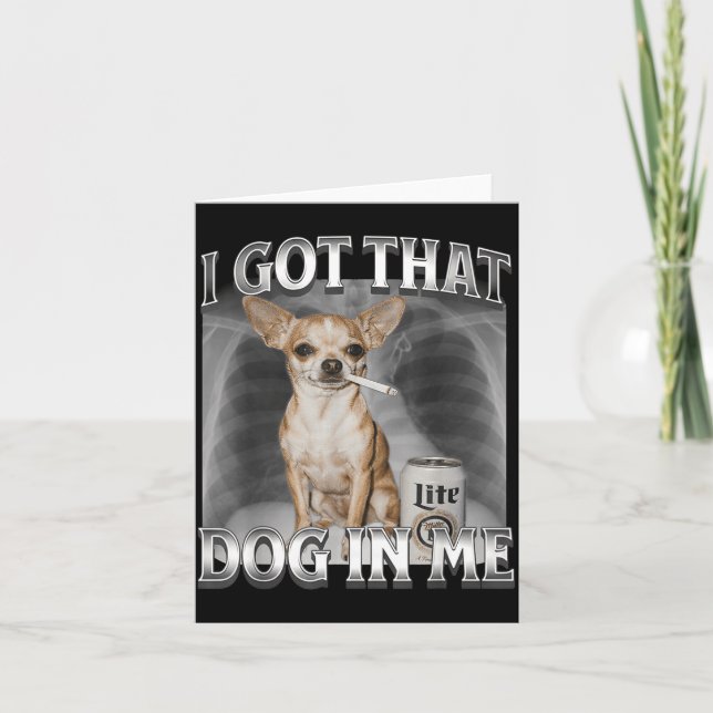 Tarjeta I Got That Dog In Me Funny Dog Meme Chihuahua Xray (Anverso)