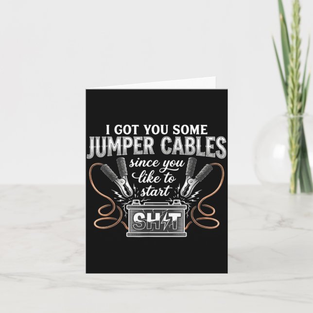 Tarjeta I Got You Some Jumper Cables Since You Like Funny  (Anverso)