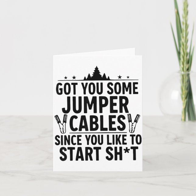 Tarjeta I Got You Some Jumper Cables Since You Like To Sta (Anverso)