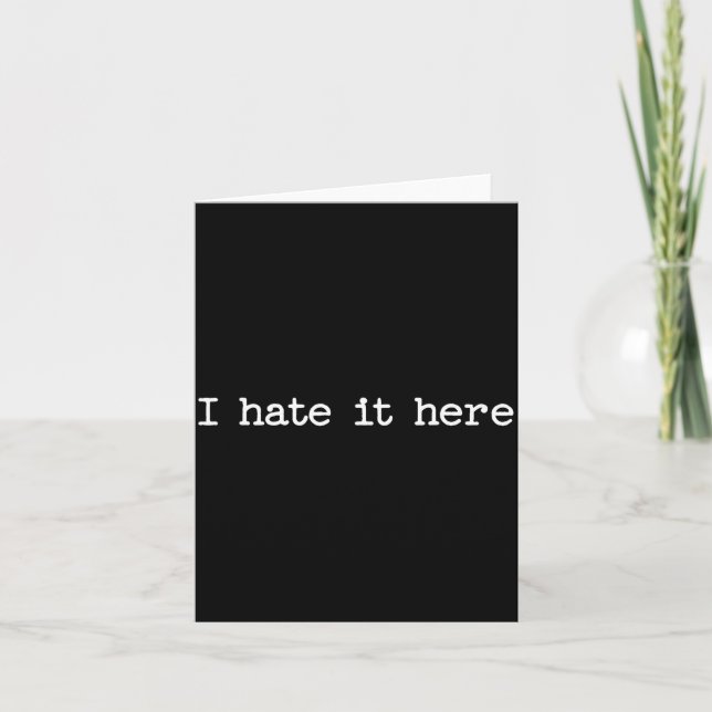 Tarjeta I Hate It Here Sarcastic Quote Work Saying Snarky  (Anverso)