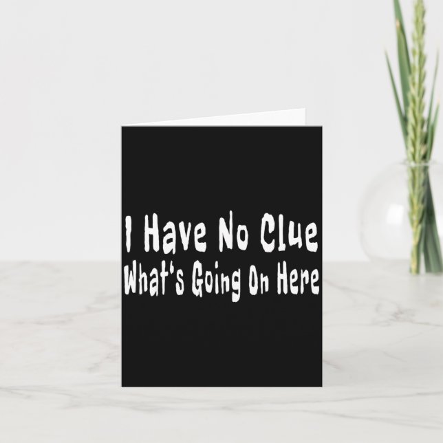 Tarjeta I Have No Clue What's Going On Here Funny Quotes  (Anverso)