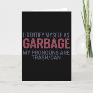 Tarjeta I Identify Myself As Garbage Funny Garbage For Tru