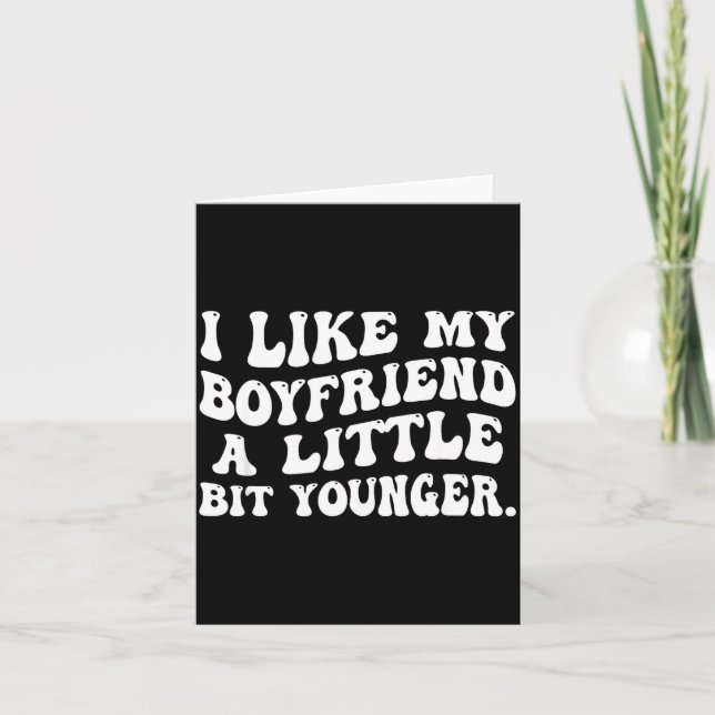 Tarjeta I Like My Boyfriend A Little Bit Younger Funny Gir (Anverso)
