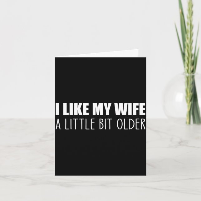 Tarjeta I Like My Wife A Little Bit Older - Funny Saying S (Anverso)