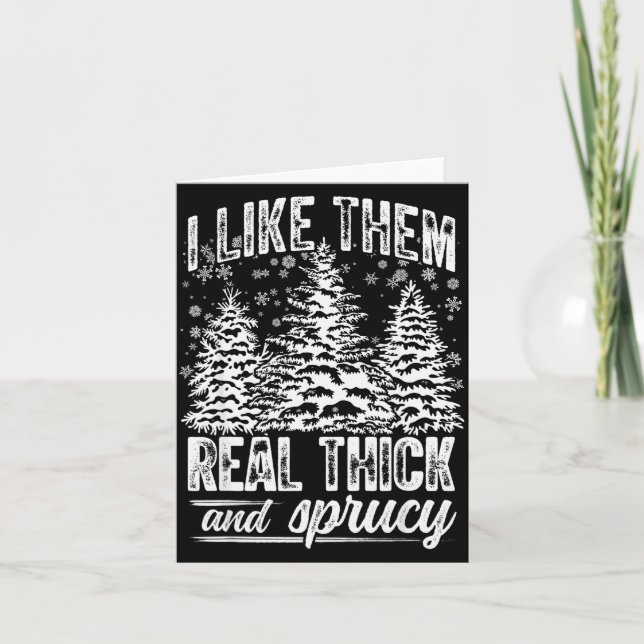 Tarjeta I Like Them Real Thick &amp; Sprucey Funny Christm (Anverso)