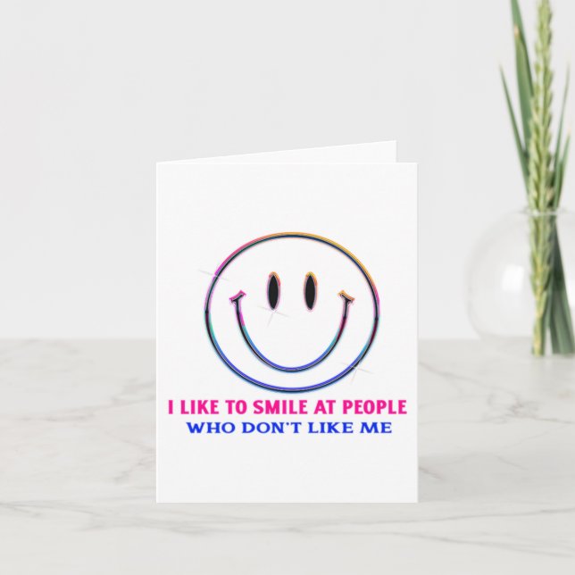 Tarjeta I Like To Smile At People Who Dont Like Me Funny  (Anverso)