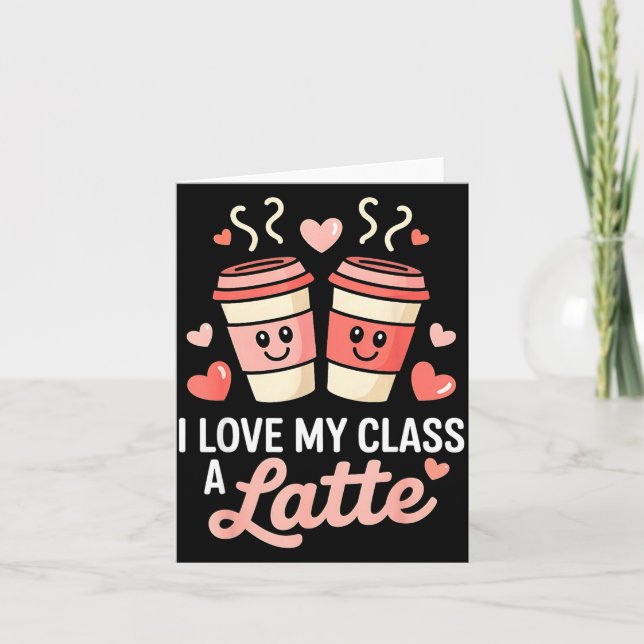 Tarjeta I Love My Cl A Latte Coffee Valentine Day Teachers (Anverso)