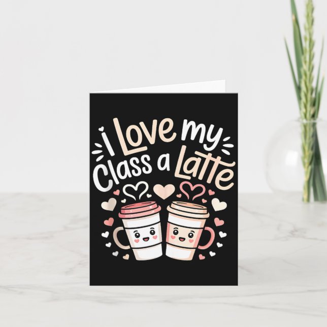 Tarjeta I Love My Cl A Latte Coffee Valentine Day Teachers (Anverso)