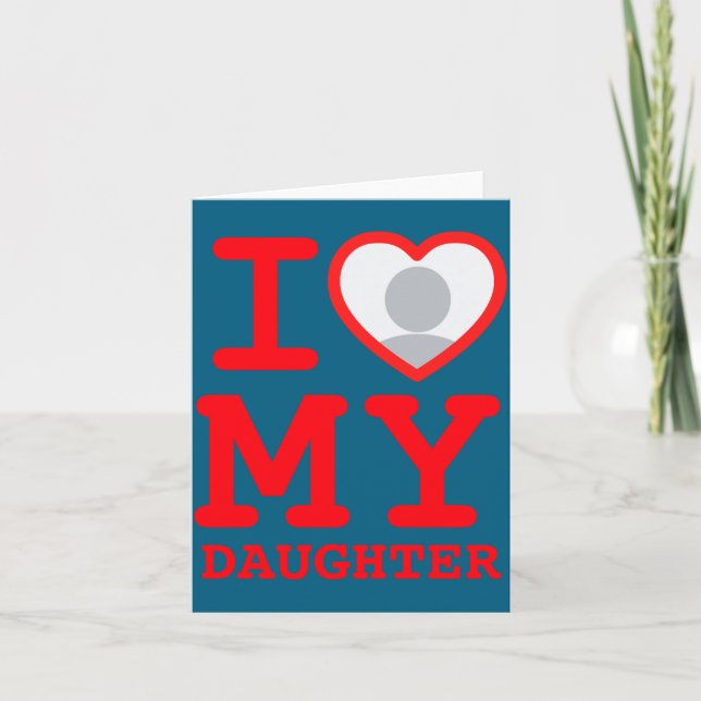 Tarjeta I Love My Daughter Funny Fathers Day  (Anverso)