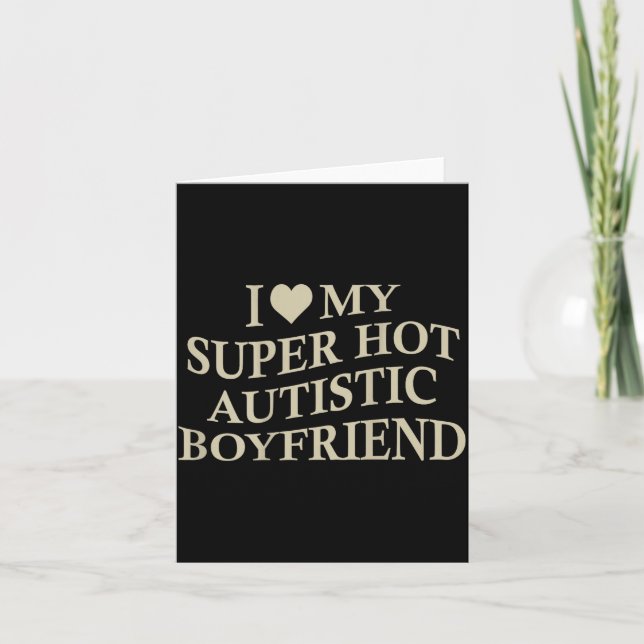 Tarjeta I Love My Super Hot Autistic Boyfriend Funny Tee O (Anverso)
