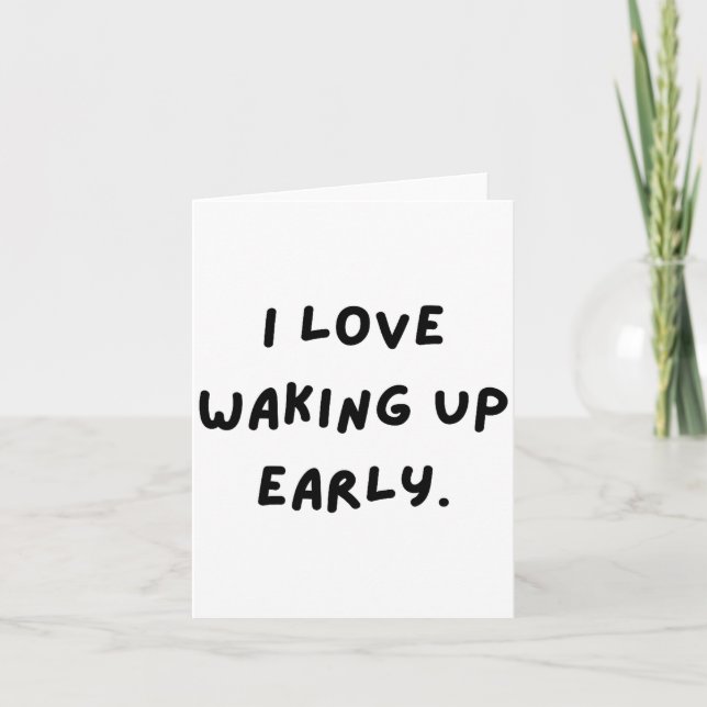 Tarjeta I Love Waking Up Early. Funny White Lie Party  (Anverso)