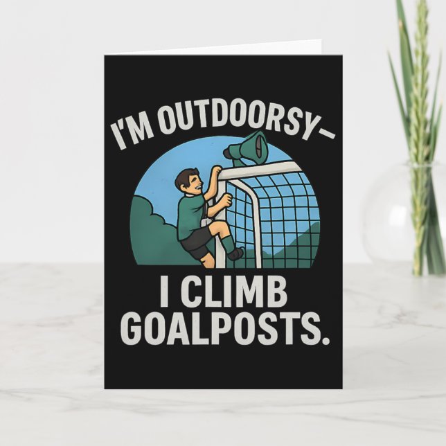 Tarjeta I’m Outdoorsy I Climb Goalposts Soccer Fan Novelty (Anverso)