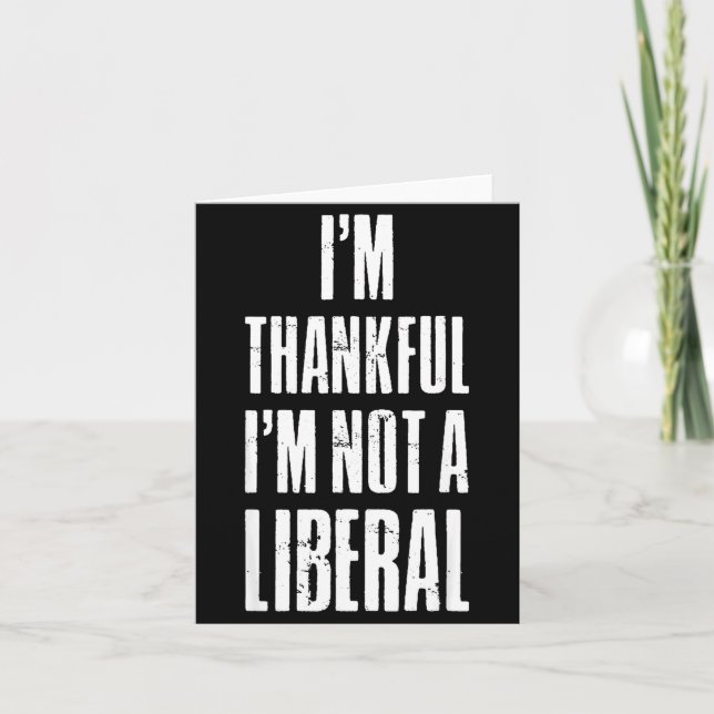 Tarjeta I’m Thankful I'm Not A Liberal Funny Thanksgiving  (Anverso)