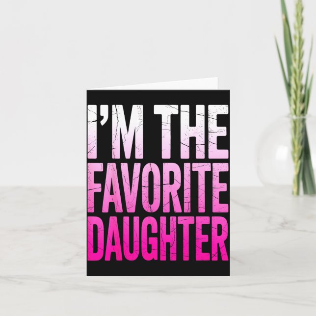 Tarjeta I’m The Favorite Girl Funny Family Humor Daughter  (Anverso)