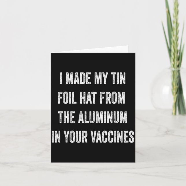 Tarjeta I Made My Tin Foil Hat From Aluminum In Your Vacci (Anverso)