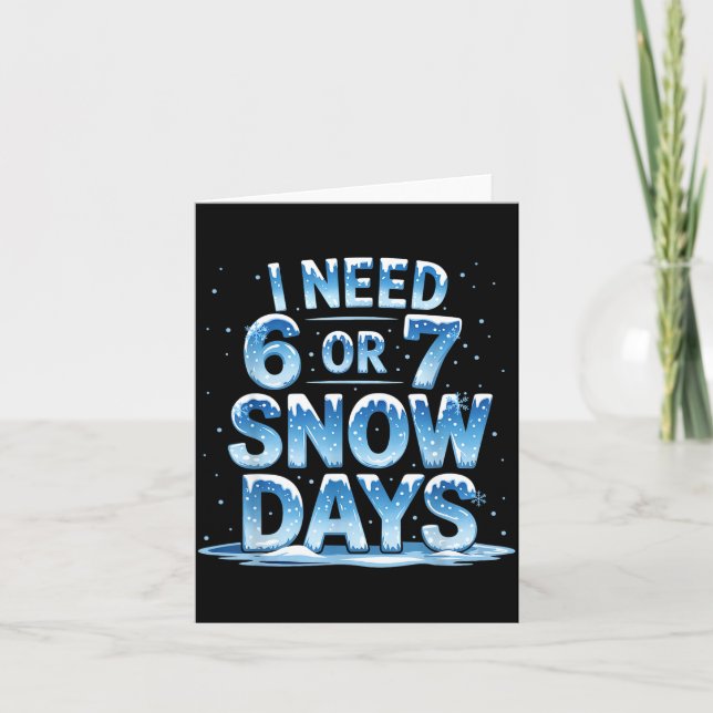 Tarjeta I Need 6 Or 7 Snow Days Christmas Day Snow Suprter (Anverso)
