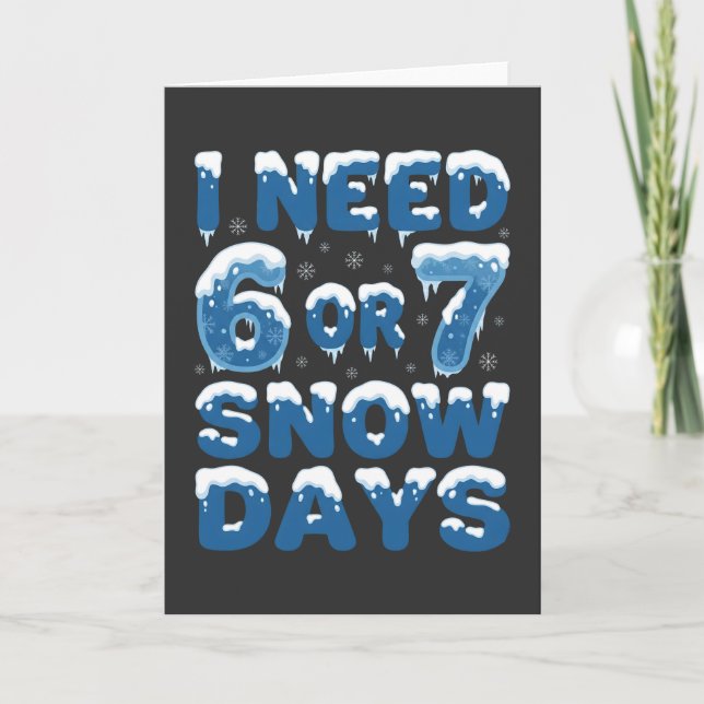 Tarjeta I Need 6 or 7 Snow Days Funny Winter Teacher (Anverso)