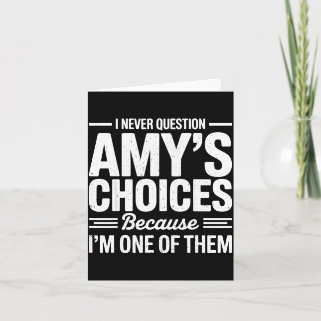 Tarjeta I Never Question Amy’s Choices Because I’m One Of  (Anverso)