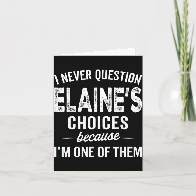 Tarjeta I Never Question Elaine’s Choices - Elaine D Name  (Anverso)