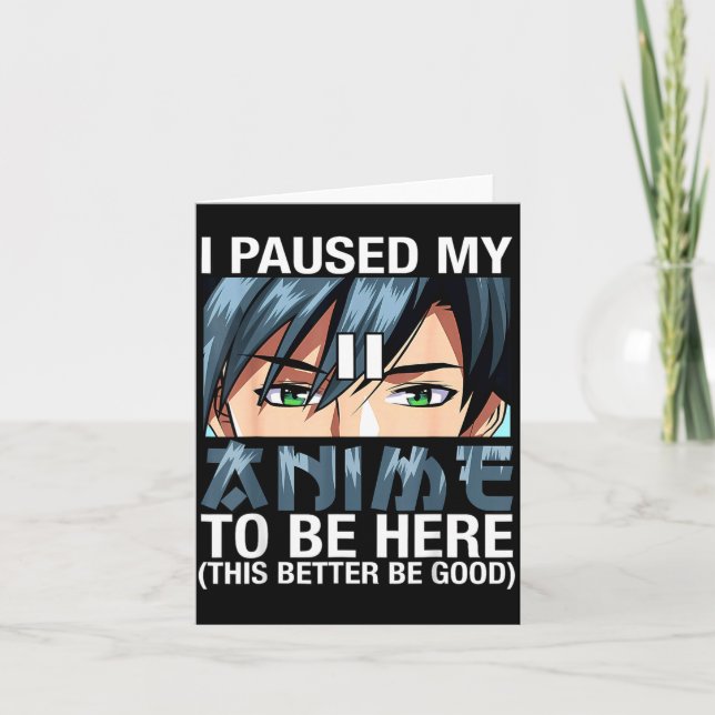 Tarjeta I Paused My Anime To Be Here Japan Kawaii Anime Me (Anverso)
