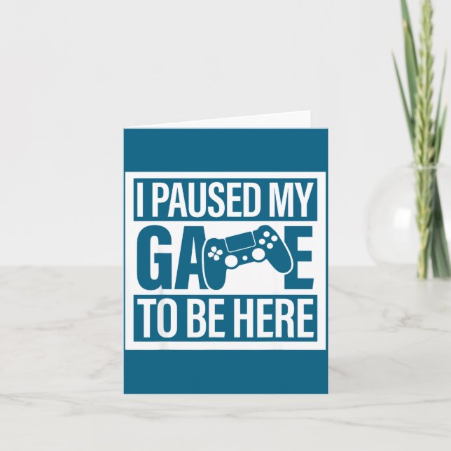 Tarjeta I Paused My Game To Be Here For Men Women Kids  (Anverso)
