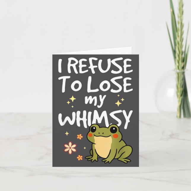 Tarjeta I Refuse To Lose My Whimsy – Cute Frog Quote Funny (Anverso)