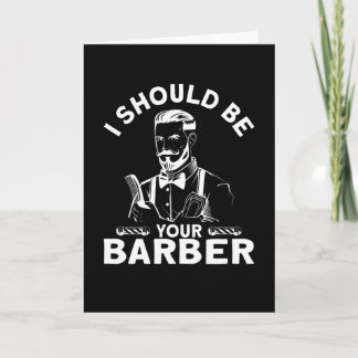 Tarjeta I Should Be Your Barber Beard