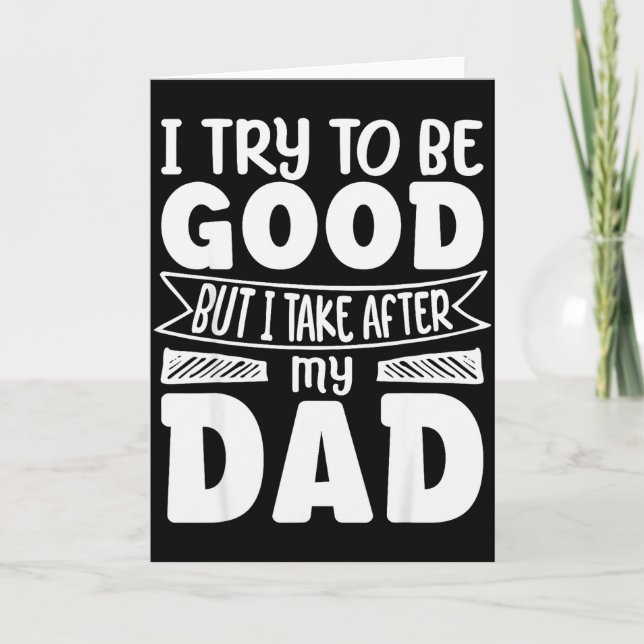 Tarjeta I Try To Be Good But I Take After My Dad Funny Dau (Anverso)