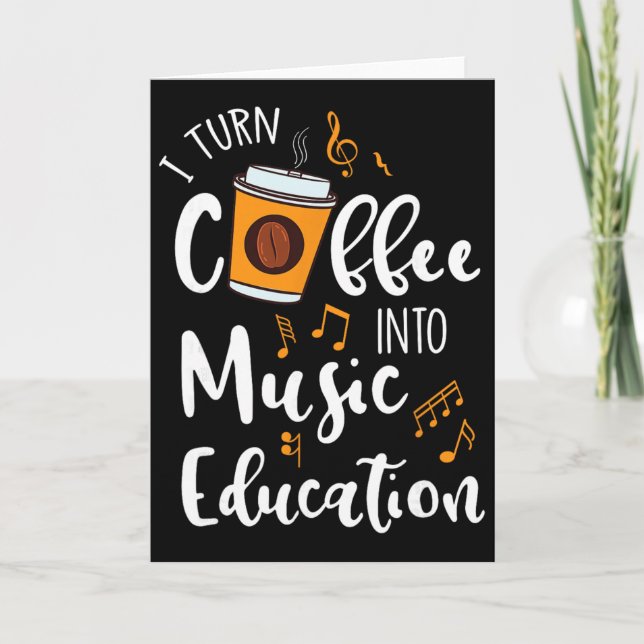 Tarjeta I Turn Coffee Into Music Education Music Teacher G (Anverso)