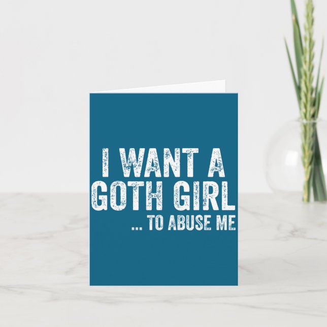 Tarjeta I Want A Goth Girl To Me Funny Quote  (Anverso)