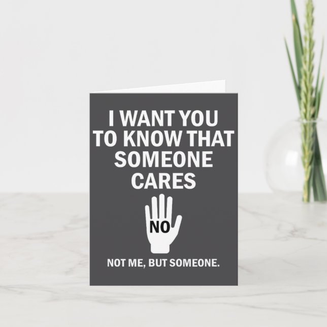 Tarjeta I Want You To Know That Someone Cares Not Me Funny (Anverso)