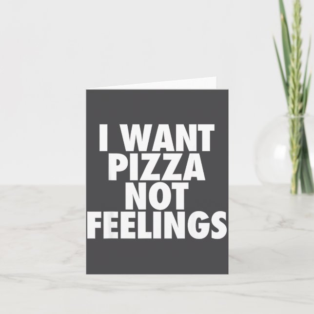 Tarjeta I Want Zza Not Feelings - Funny Foodie Quote  (Anverso)