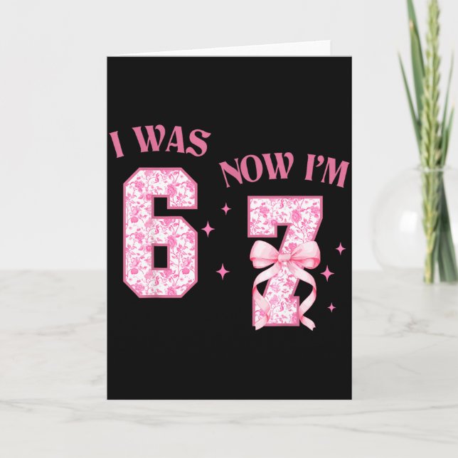 Tarjeta I Was 6 Now I'm 7 Year Old Birthday Girls Coquette (Anverso)